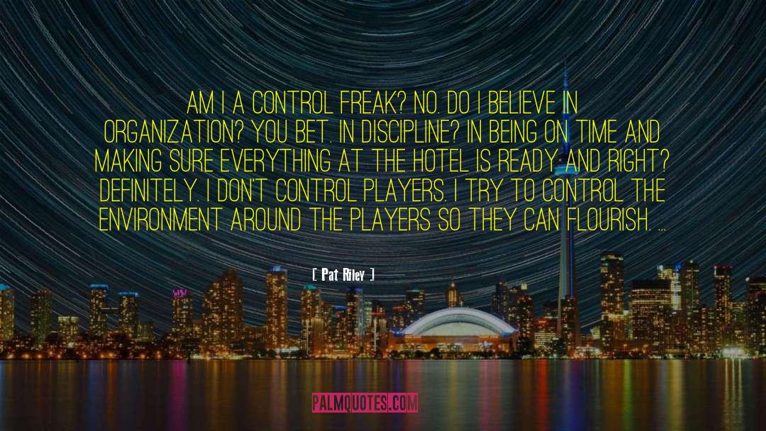 Pat Riley Quotes: Am I a control freak?