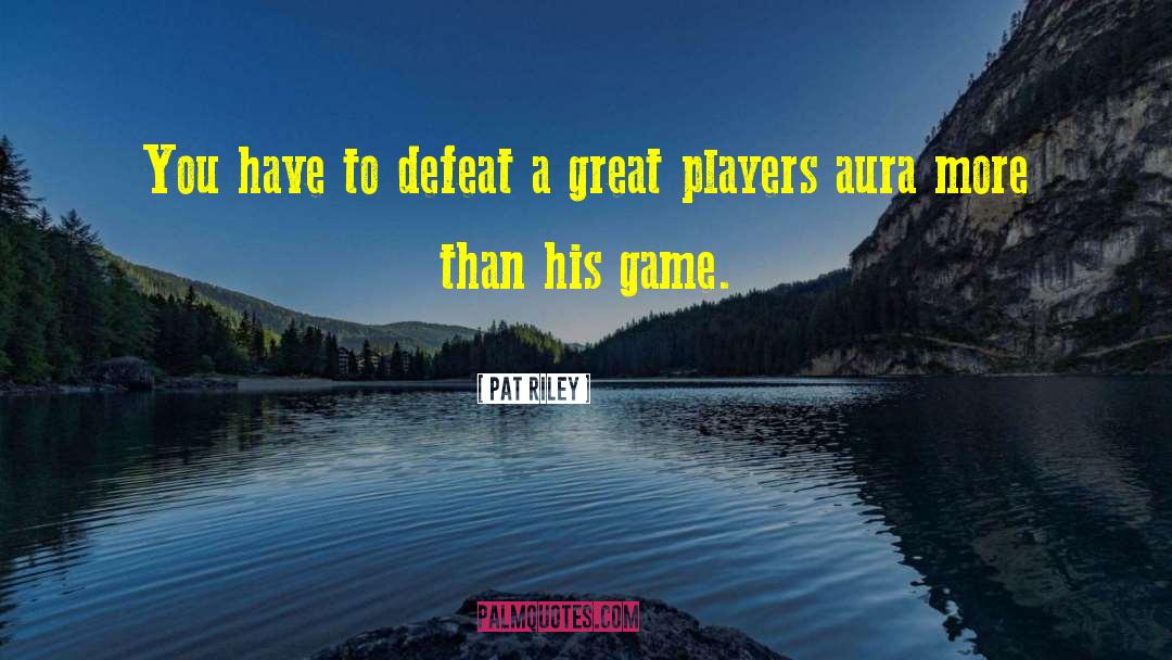 Pat Riley Quotes: You have to defeat a