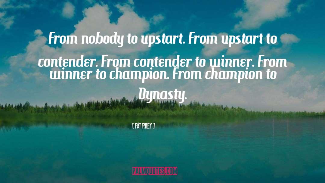 Pat Riley Quotes: From nobody to upstart. From