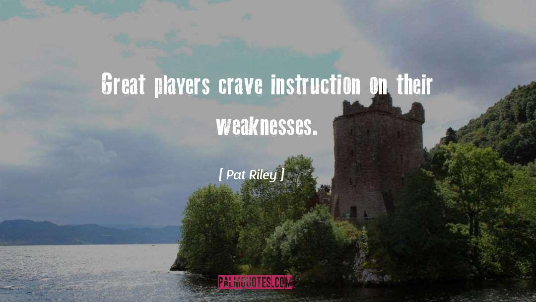 Pat Riley Quotes: Great players crave instruction on
