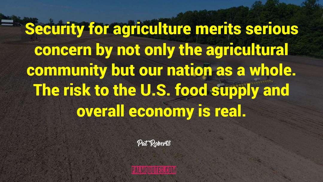 Pat Roberts Quotes: Security for agriculture merits serious