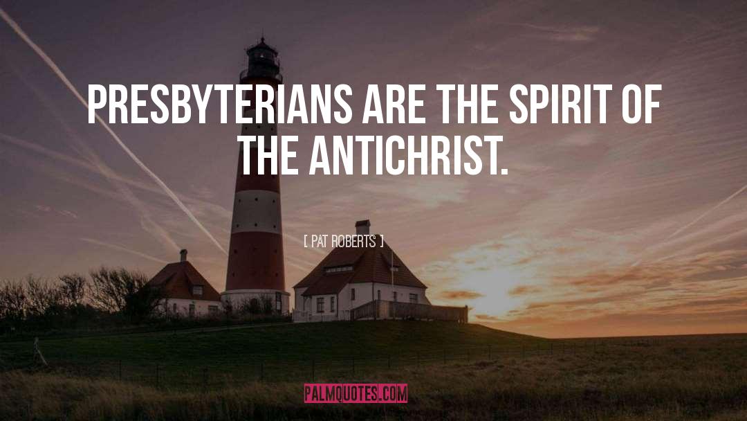 Pat Roberts Quotes: Presbyterians are the spirit of