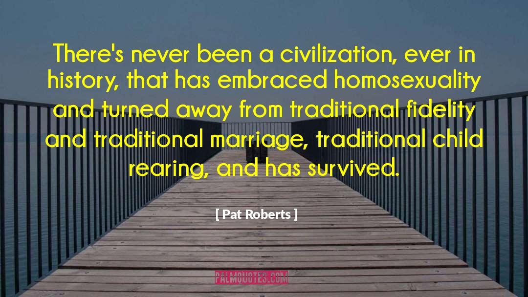 Pat Roberts Quotes: There's never been a civilization,