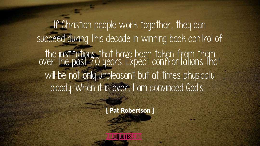 Pat Robertson Quotes: If Christian people work together,