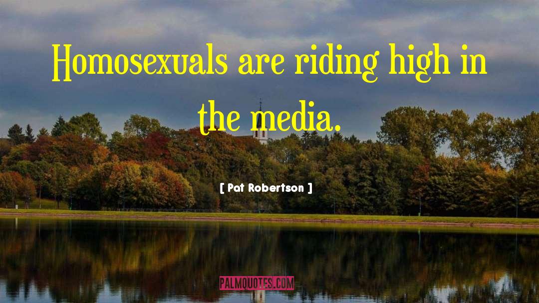 Pat Robertson Quotes: Homosexuals are riding high in