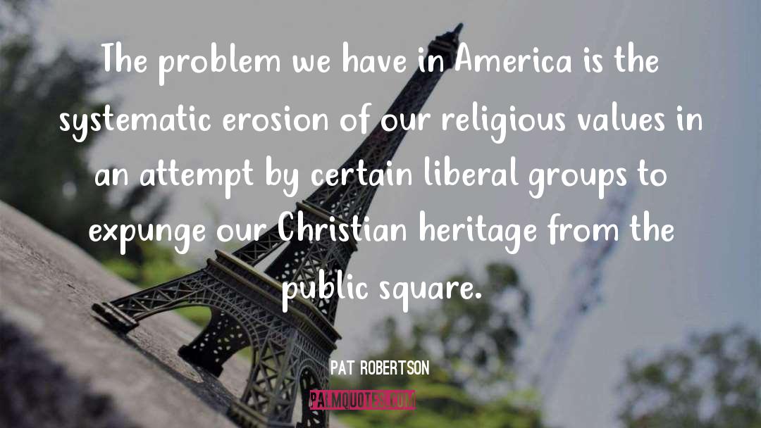 Pat Robertson Quotes: The problem we have in