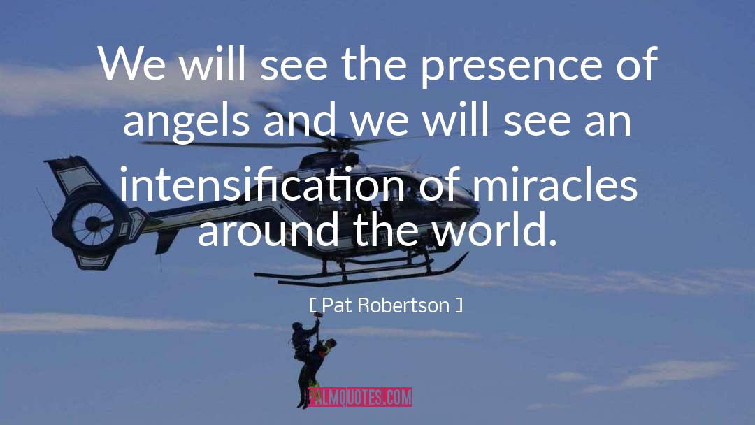 Pat Robertson Quotes: We will see the presence