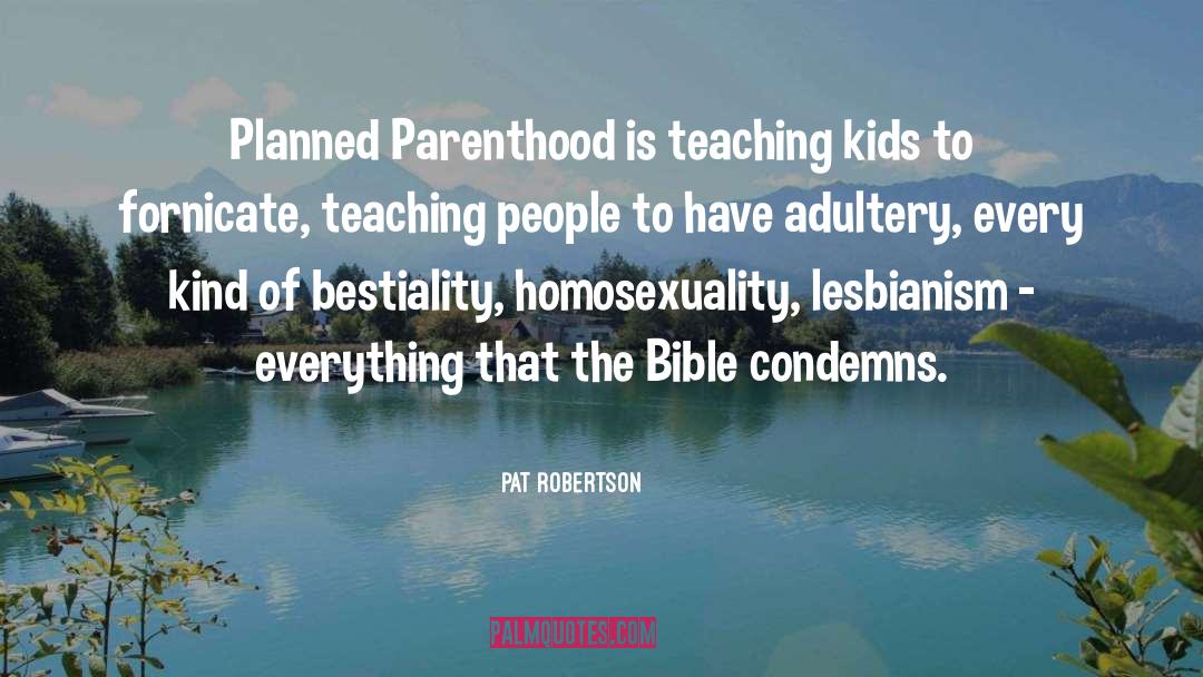 Pat Robertson Quotes: Planned Parenthood is teaching kids