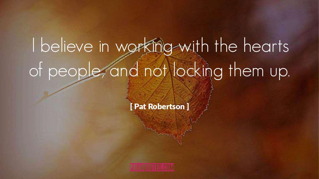 Pat Robertson Quotes: I believe in working with