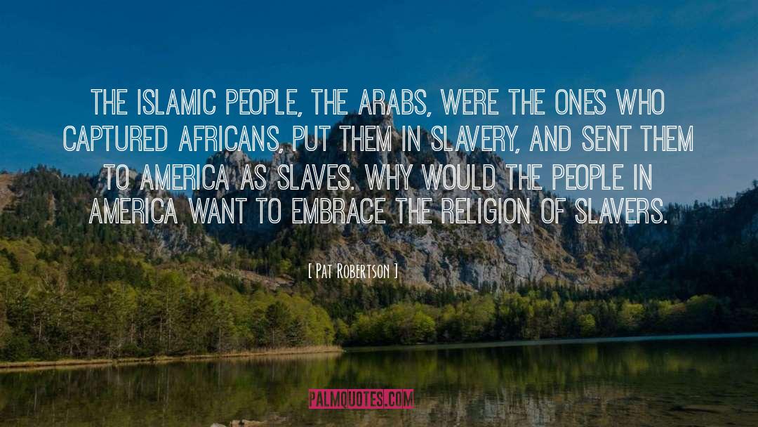 Pat Robertson Quotes: The Islamic people, the Arabs,