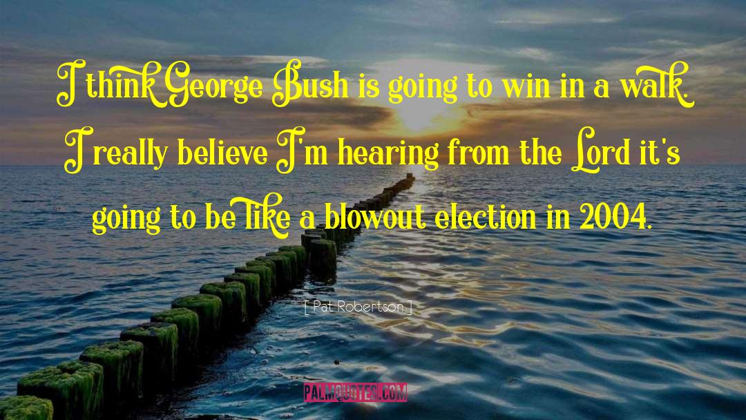 Pat Robertson Quotes: I think George Bush is
