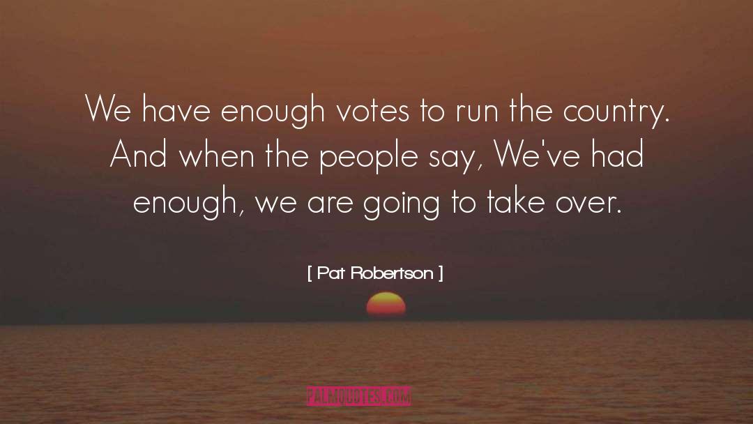 Pat Robertson Quotes: We have enough votes to