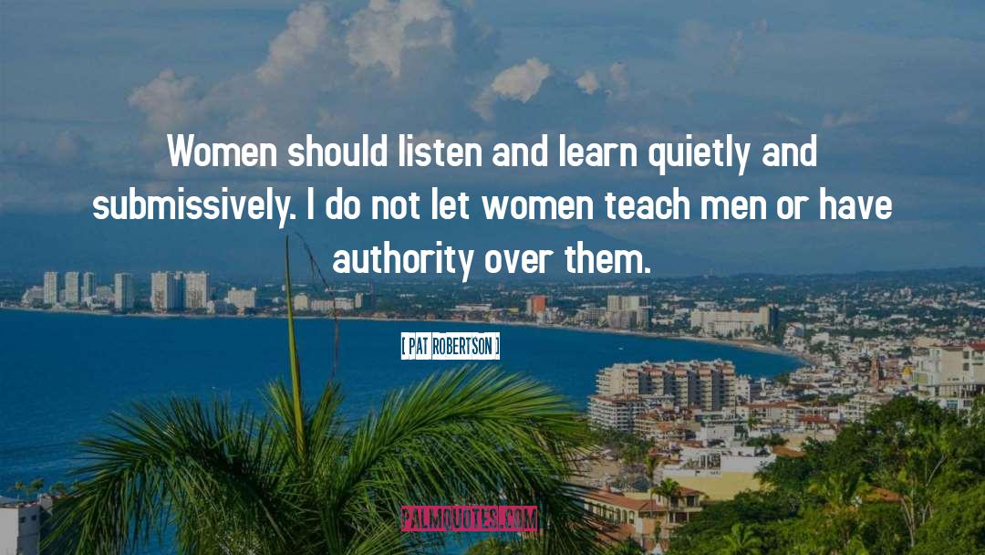 Pat Robertson Quotes: Women should listen and learn