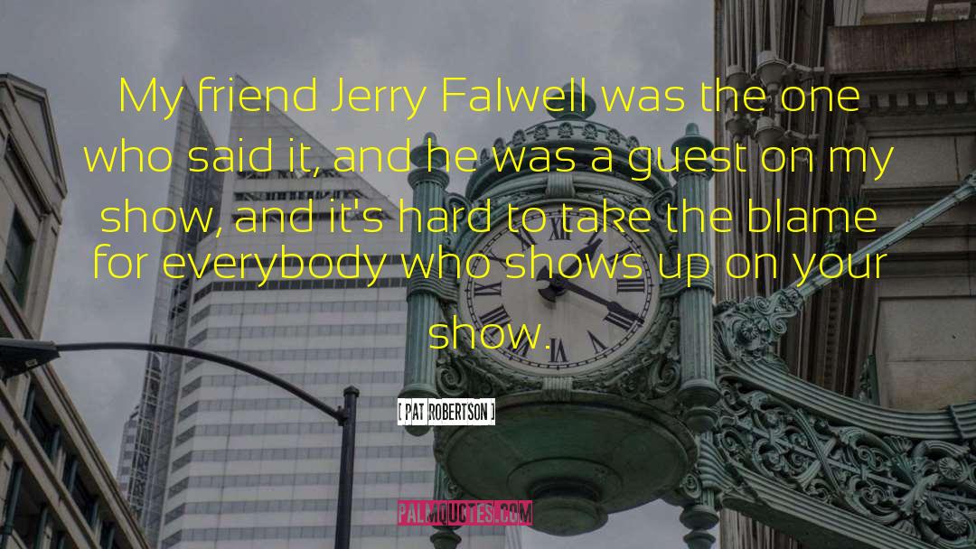 Pat Robertson Quotes: My friend Jerry Falwell was