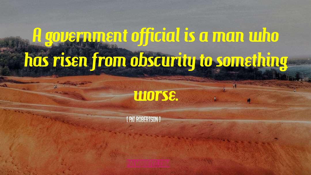 Pat Robertson Quotes: A government official is a