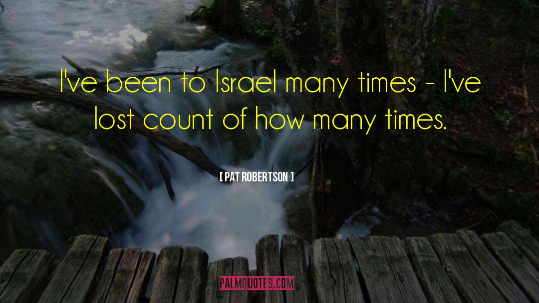 Pat Robertson Quotes: I've been to Israel many