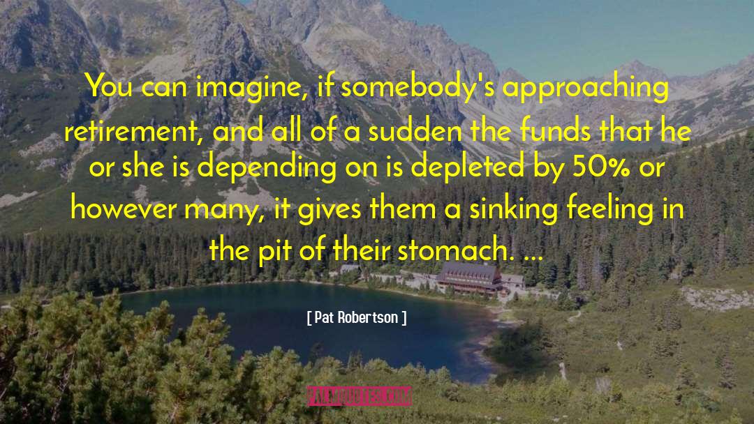 Pat Robertson Quotes: You can imagine, if somebody's