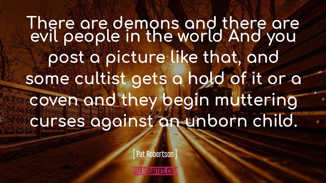 Pat Robertson Quotes: There are demons and there