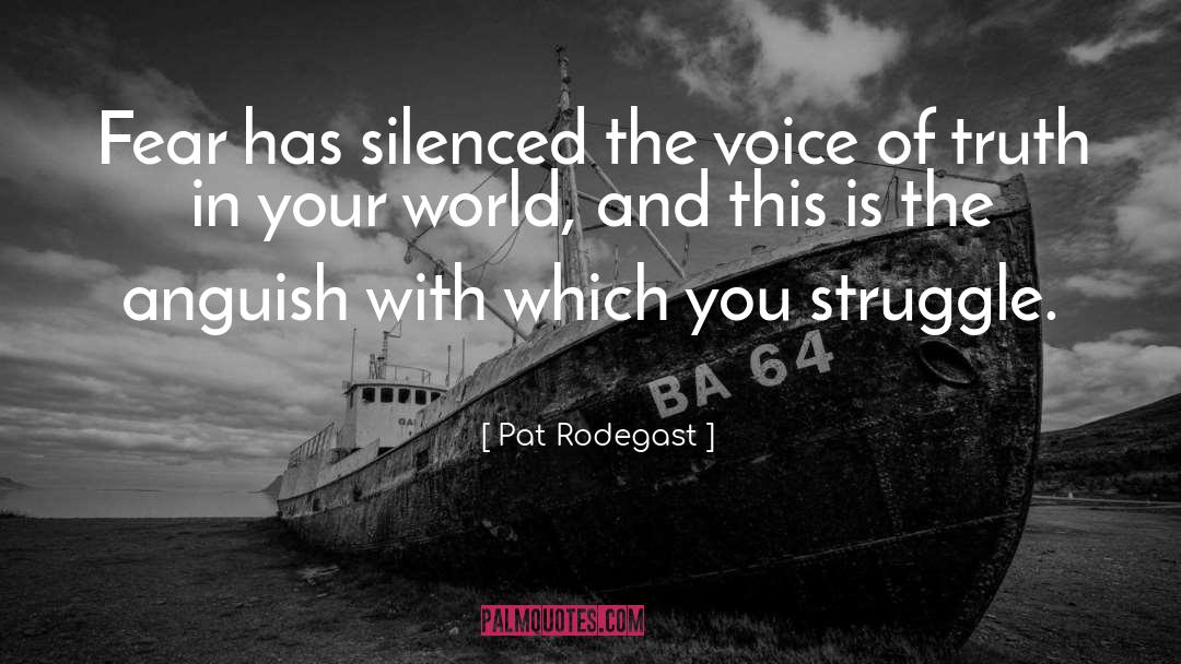 Pat Rodegast Quotes: Fear has silenced the voice