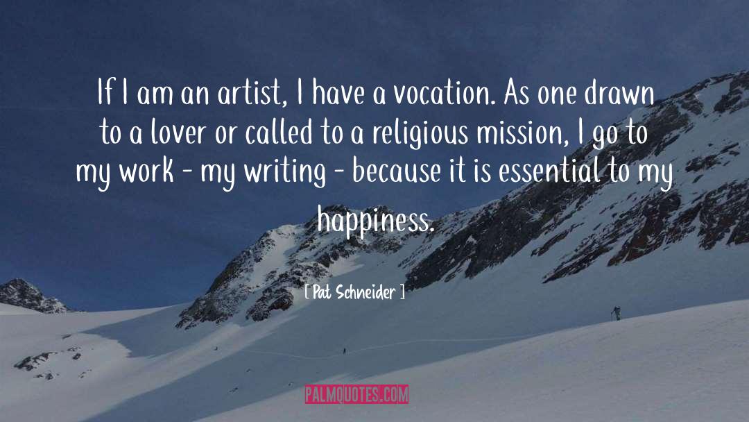Pat Schneider Quotes: If I am an artist,