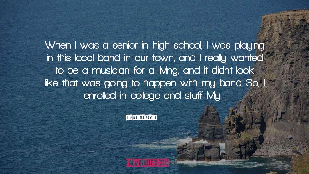 Pat Seals Quotes: When I was a senior