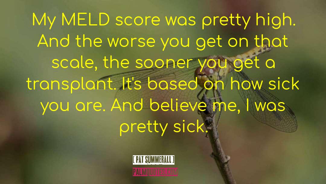 Pat Summerall Quotes: My MELD score was pretty