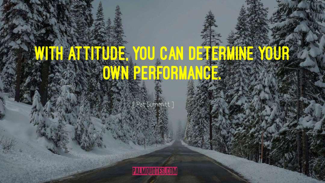 Pat Summitt Quotes: With attitude, you can determine