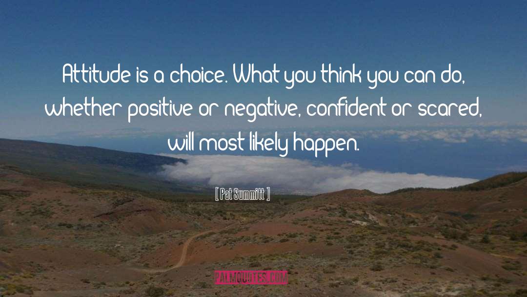 Pat Summitt Quotes: Attitude is a choice. What