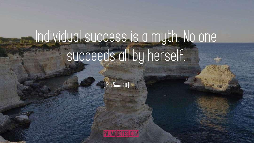 Pat Summitt Quotes: Individual success is a myth.