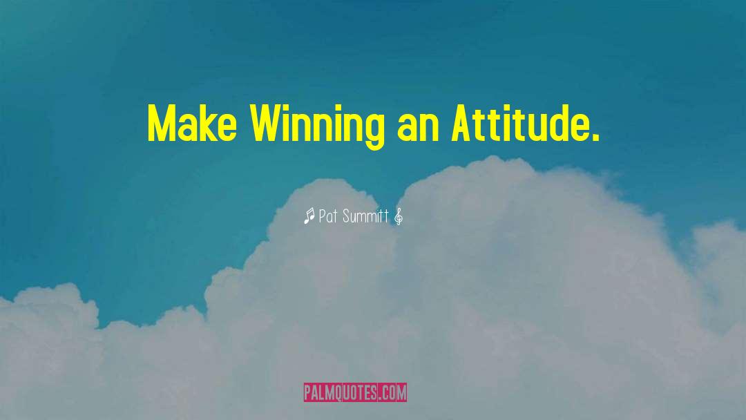 Pat Summitt Quotes: Make Winning an Attitude.