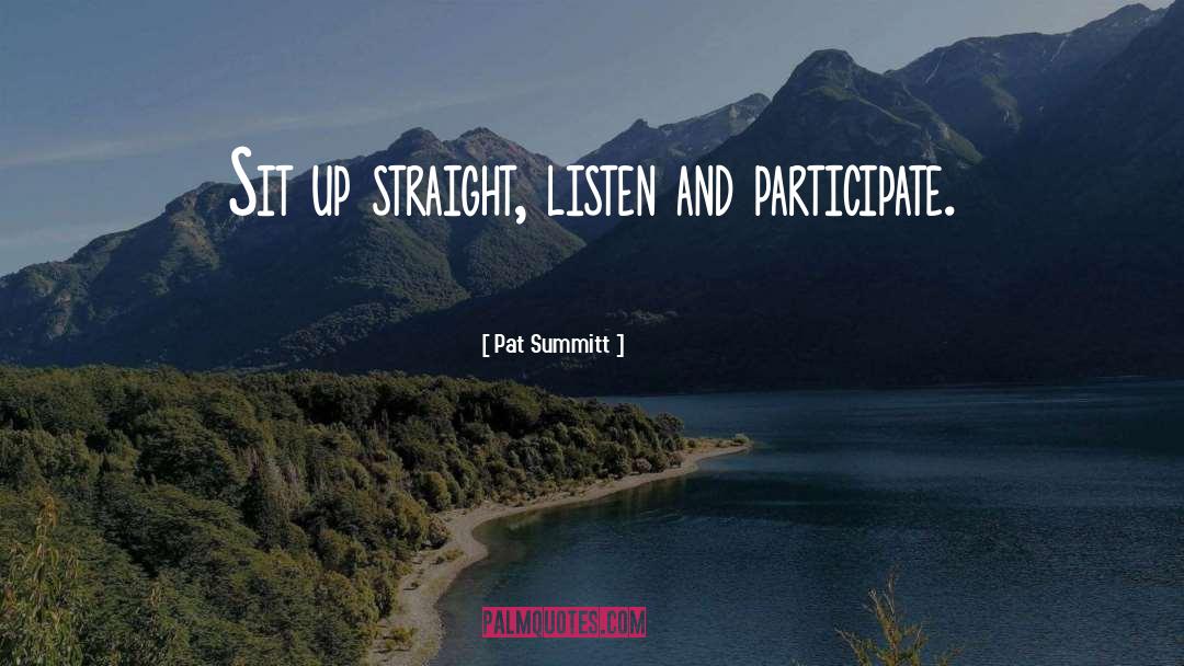 Pat Summitt Quotes: Sit up straight, listen and