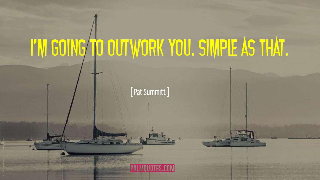 Pat Summitt Quotes: I'm going to outwork you.