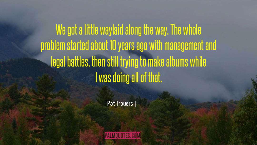 Pat Travers Quotes: We got a little waylaid