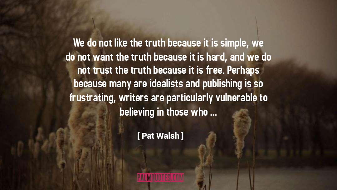 Pat Walsh Quotes: We do not like the