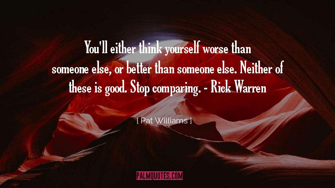 Pat Williams Quotes: You'll either think yourself worse