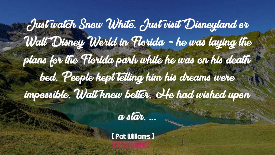 Pat Williams Quotes: Just watch Snow White. Just