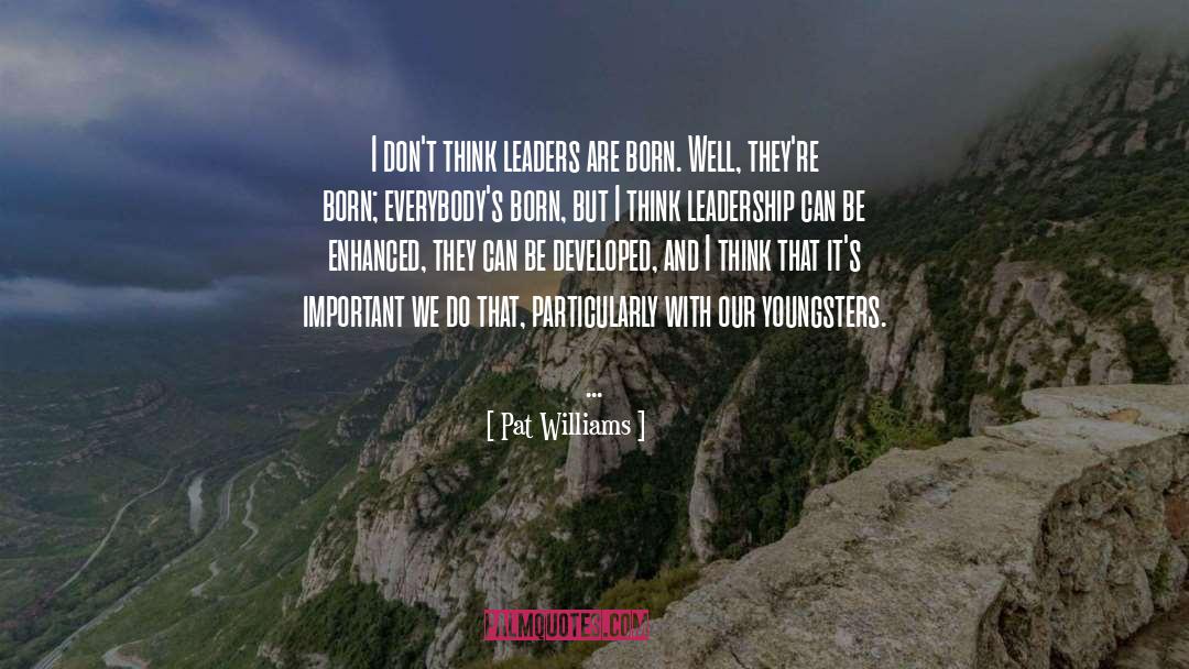 Pat Williams Quotes: I don't think leaders are