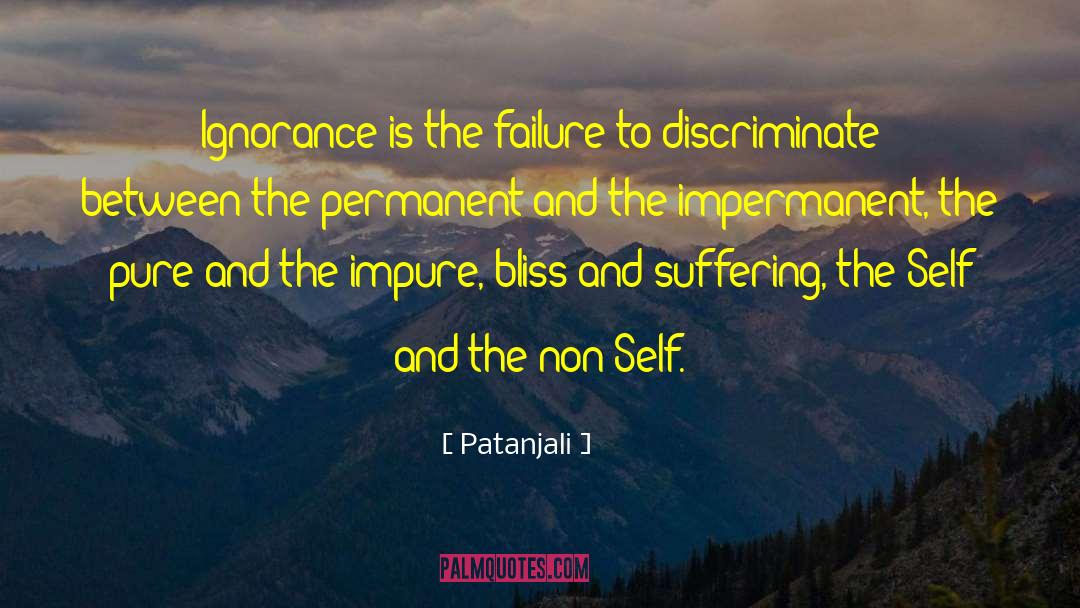 Patanjali Quotes: Ignorance is the failure to