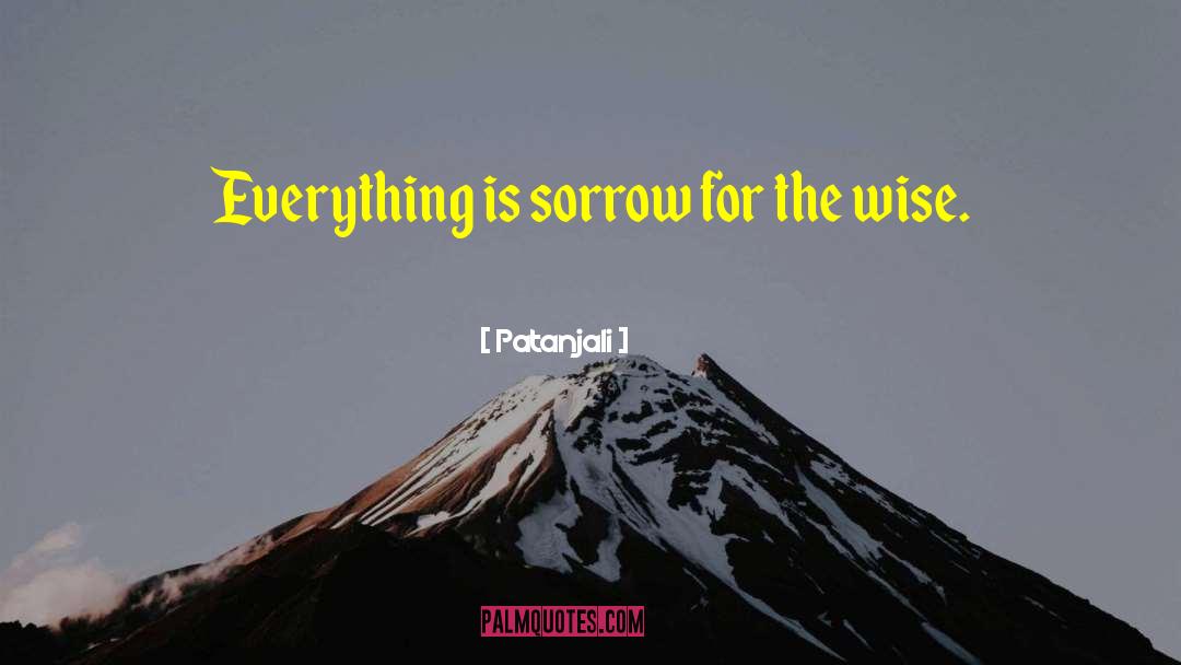 Patanjali Quotes: Everything is sorrow for the