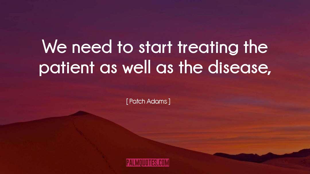 Patch Adams Quotes: We need to start treating