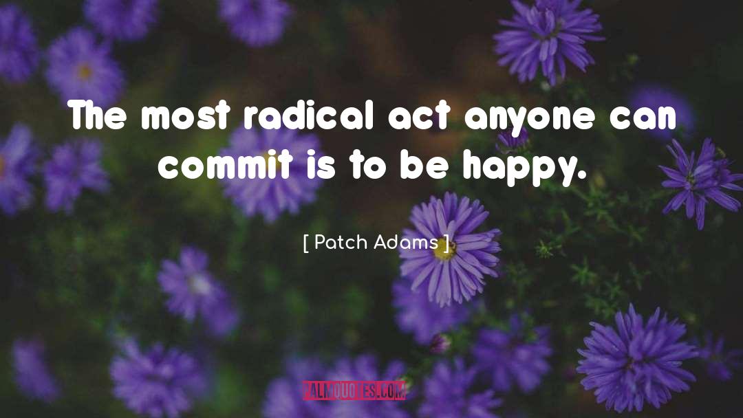 Patch Adams Quotes: The most radical act anyone