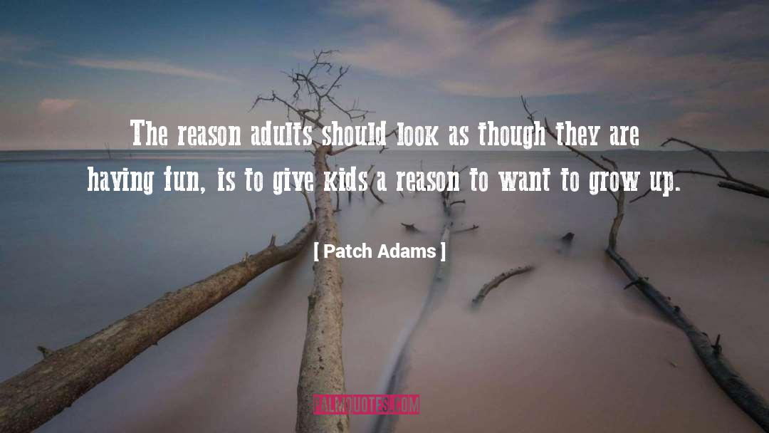 Patch Adams Quotes: The reason adults should look