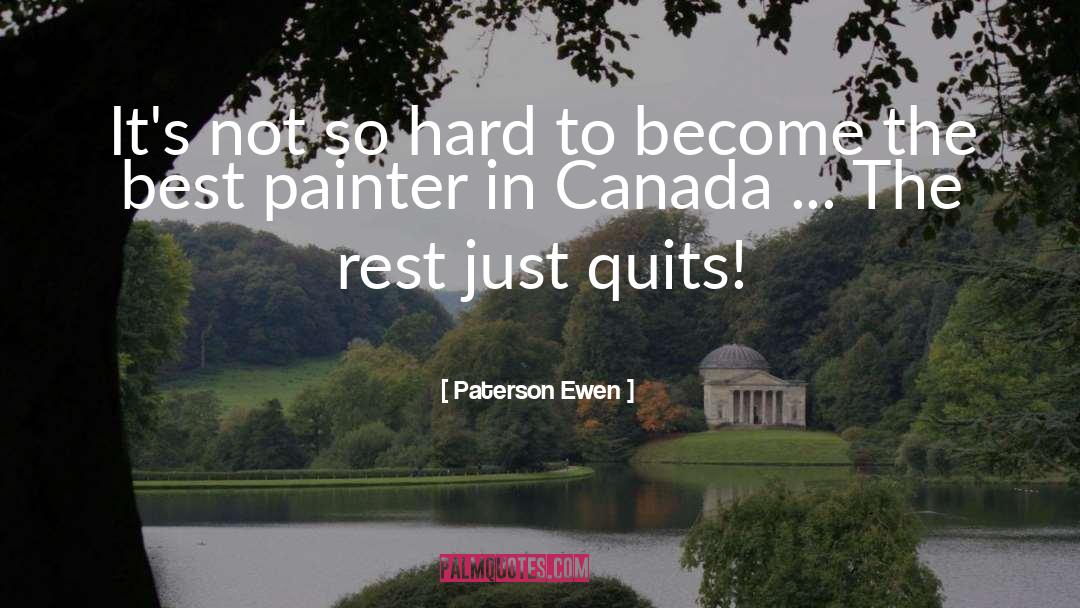 Paterson Ewen Quotes: It's not so hard to