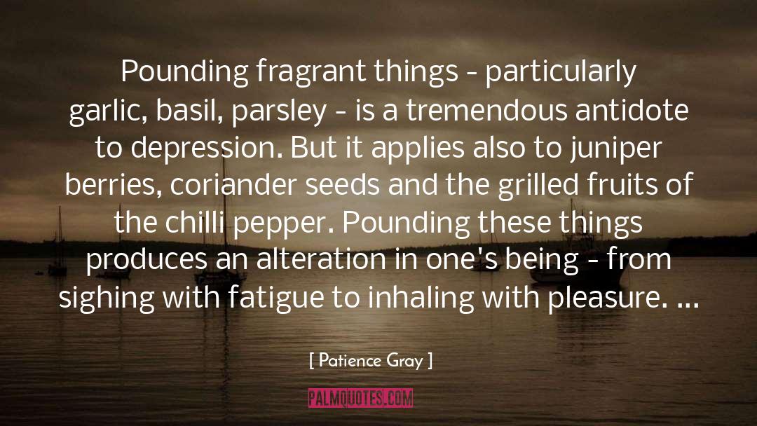 Patience Gray Quotes: Pounding fragrant things - particularly