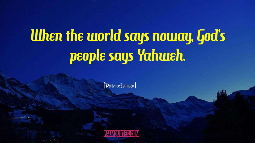 Patience Johnson Quotes: When the world says noway,