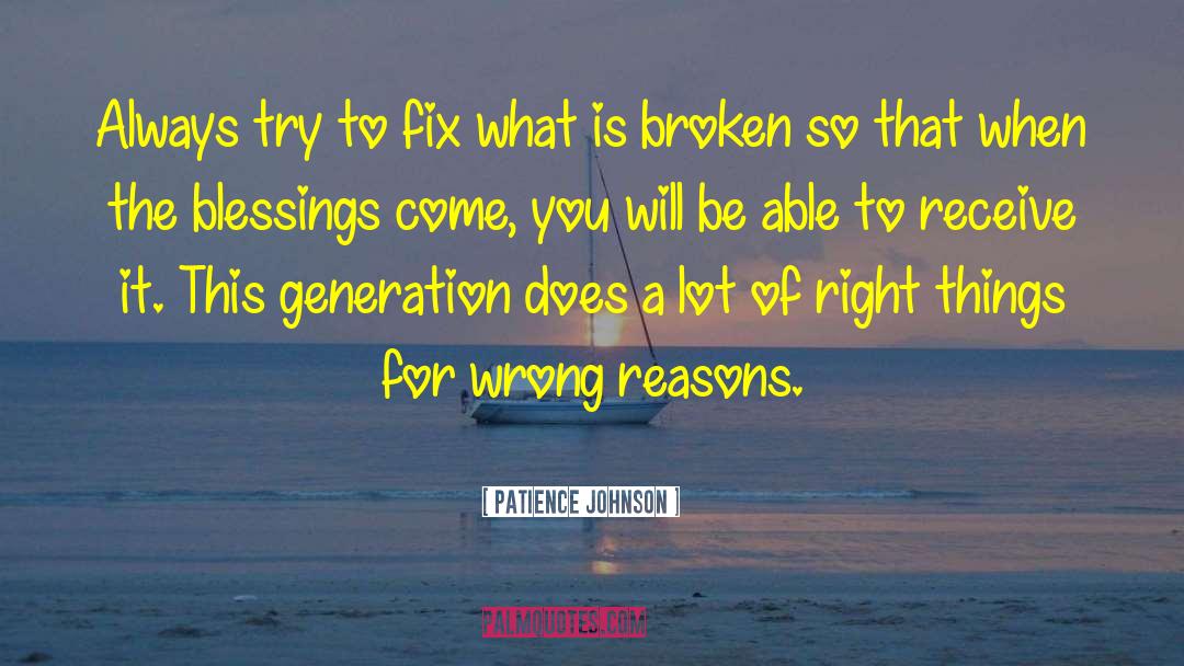 Patience Johnson Quotes: Always try to fix what