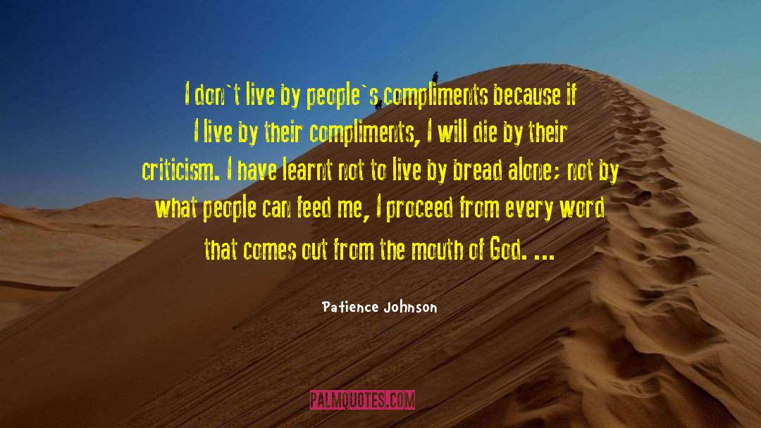 Patience Johnson Quotes: I don't live by people's