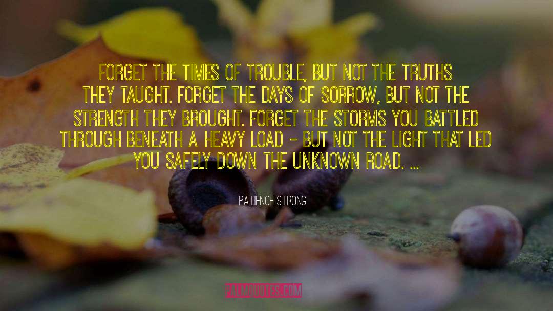 Patience Strong Quotes: Forget the times of trouble,