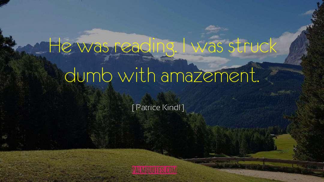 Patrice Kindl Quotes: He was reading. I was