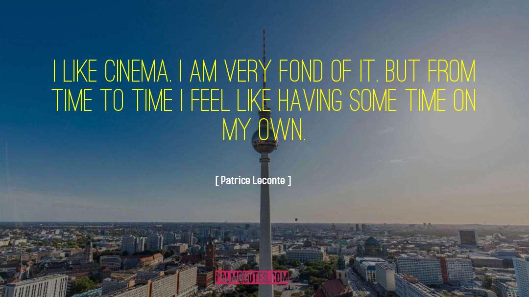 Patrice Leconte Quotes: I like cinema. I am